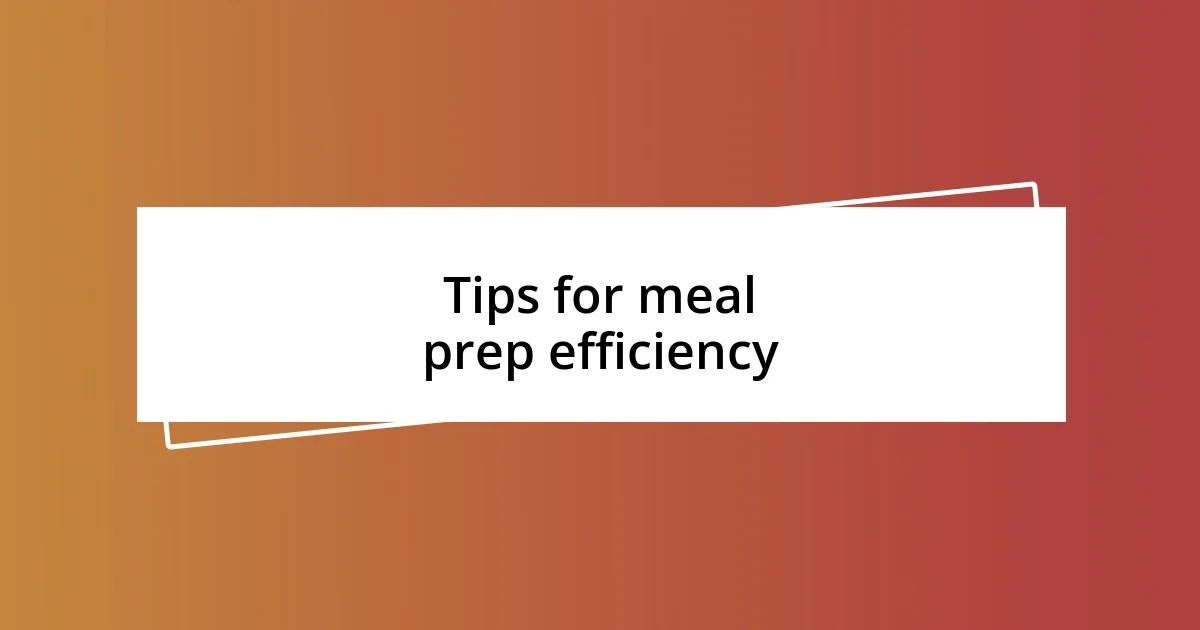 Tips for meal prep efficiency