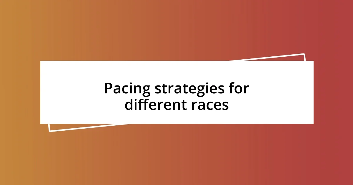 Pacing strategies for different races